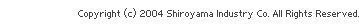 Copyright (c) 2004 Shiroyama Industry Co. All Rights Reserved.